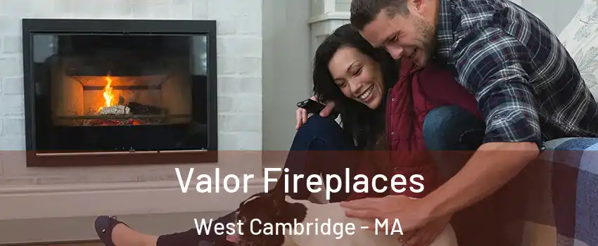 Valor Fireplaces West Cambridge - MA