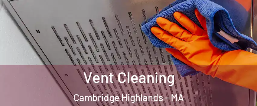 Vent Cleaning Cambridge Highlands - MA