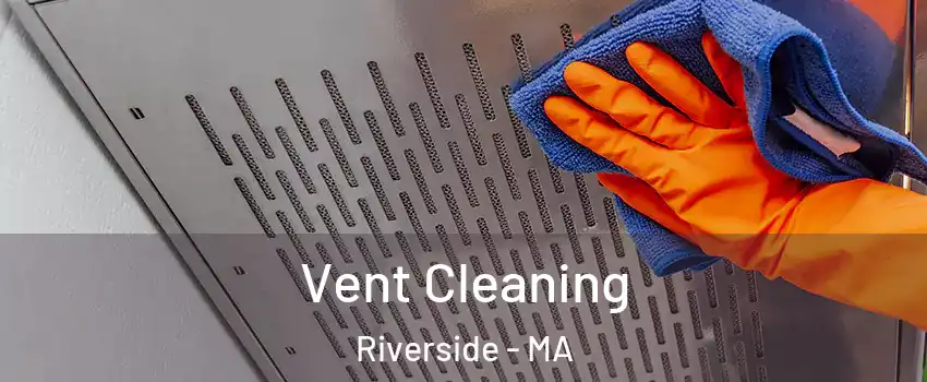 Vent Cleaning Riverside - MA