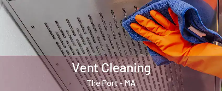 Vent Cleaning The Port - MA