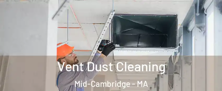 Vent Dust Cleaning Mid-Cambridge - MA