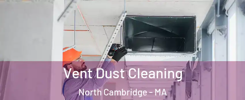 Vent Dust Cleaning North Cambridge - MA