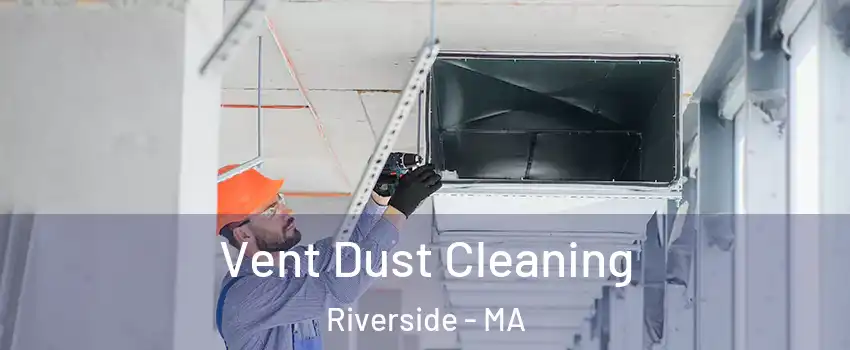 Vent Dust Cleaning Riverside - MA