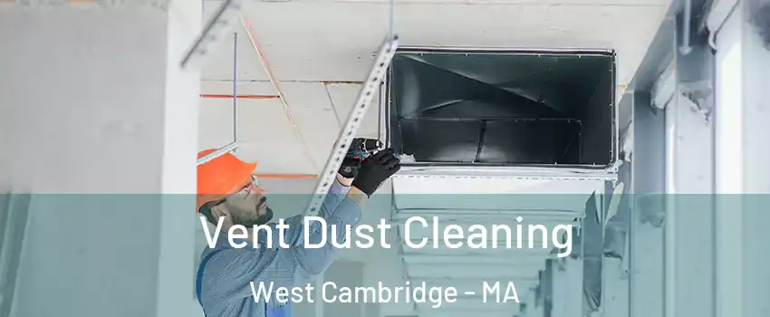 Vent Dust Cleaning West Cambridge - MA