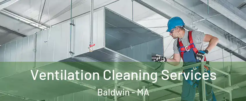 Ventilation Cleaning Services Baldwin - MA