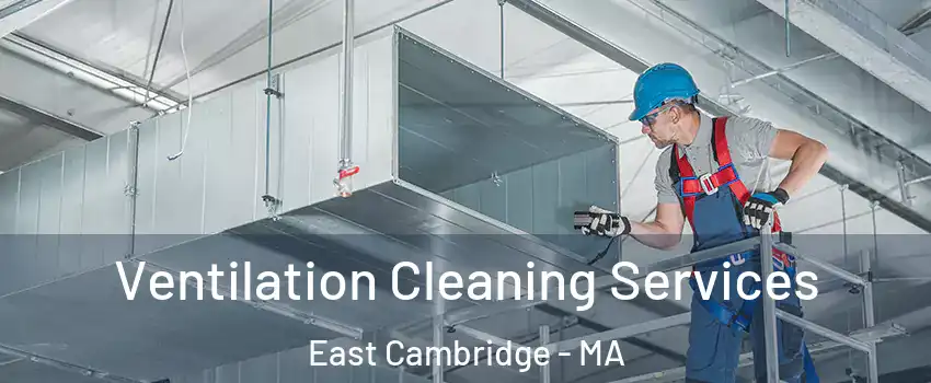 Ventilation Cleaning Services East Cambridge - MA