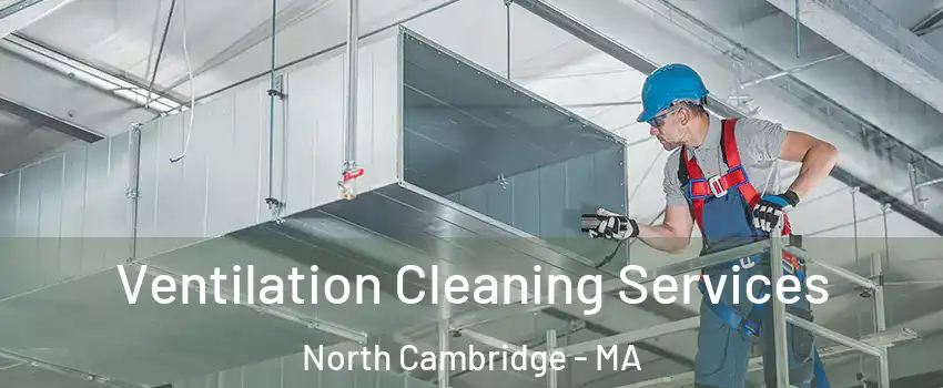 Ventilation Cleaning Services North Cambridge - MA