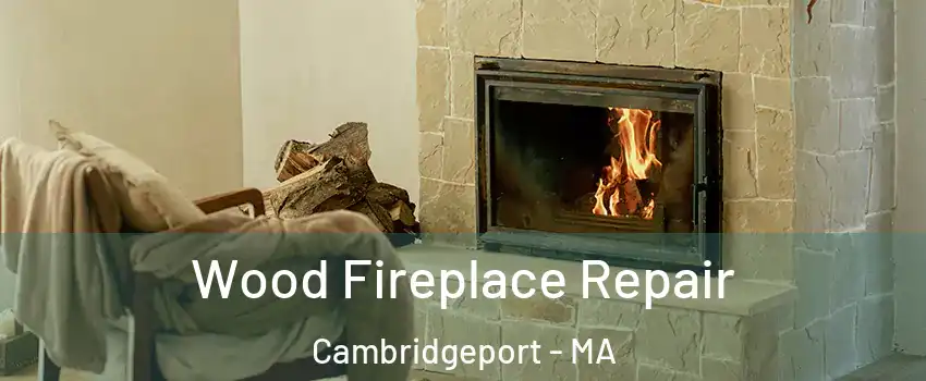 Wood Fireplace Repair Cambridgeport - MA