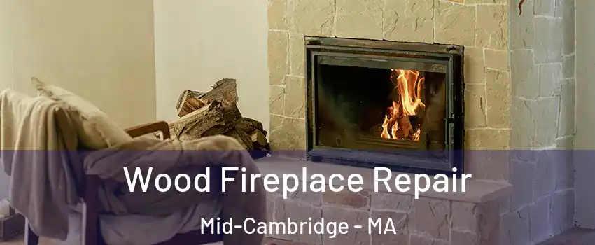 Wood Fireplace Repair Mid-Cambridge - MA