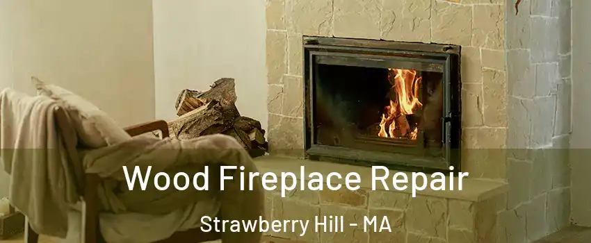 Wood Fireplace Repair Strawberry Hill - MA