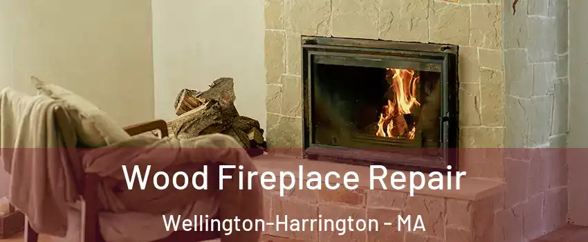 Wood Fireplace Repair Wellington-Harrington - MA