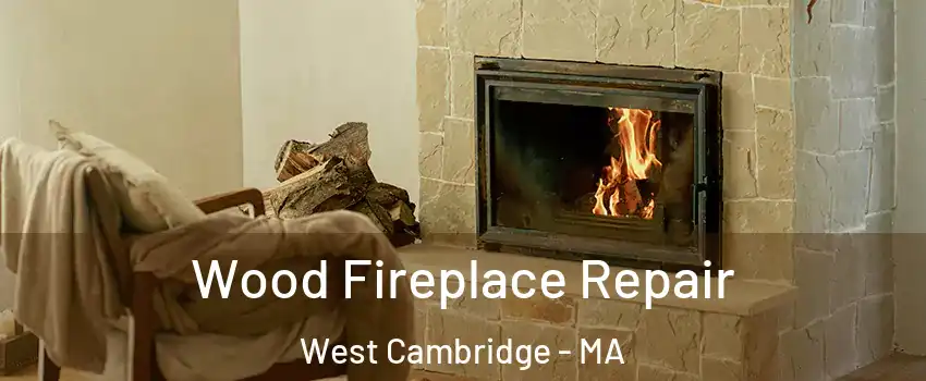 Wood Fireplace Repair West Cambridge - MA