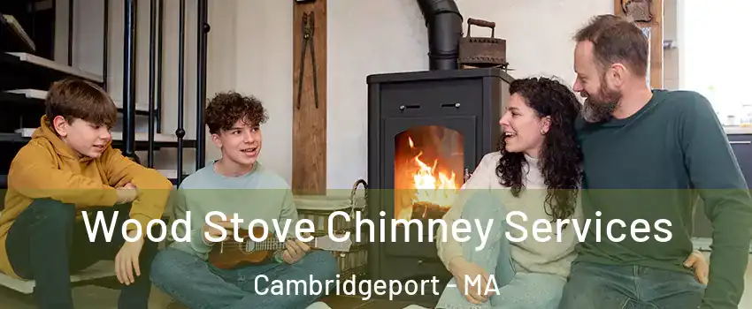 Wood Stove Chimney Services Cambridgeport - MA