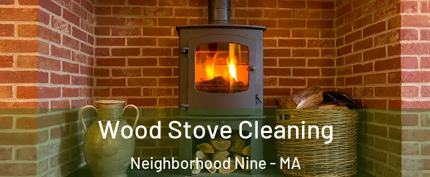 Wood Stove Cleaning Neighborhood Nine - MA