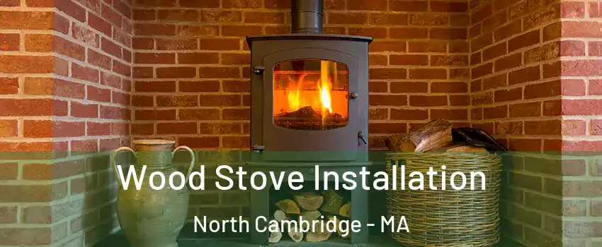 Wood Stove Installation North Cambridge - MA