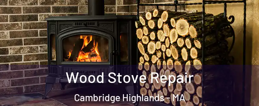 Wood Stove Repair Cambridge Highlands - MA