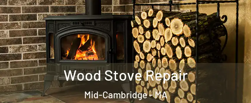 Wood Stove Repair Mid-Cambridge - MA