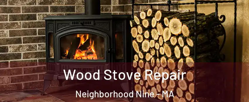 Wood Stove Repair Neighborhood Nine - MA