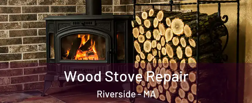 Wood Stove Repair Riverside - MA