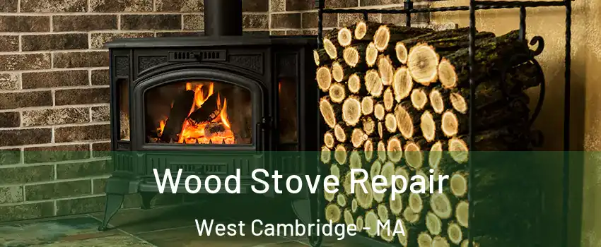 Wood Stove Repair West Cambridge - MA